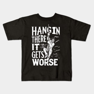 Hang In There It Gets Worse Kids T-Shirt